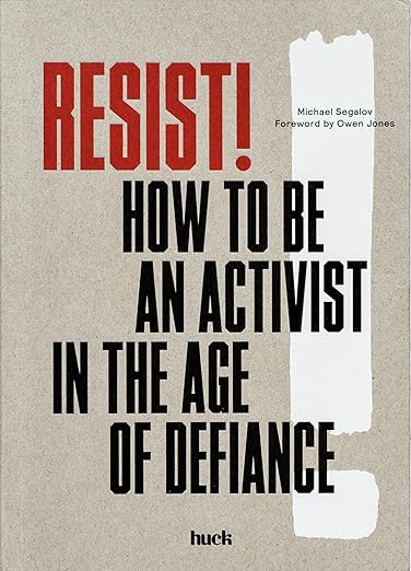 Resist!: How to Be an Activist in the Age of Defiance Paperback – August 28, 2018
by HUCK Magazine (Creator), & 2 more