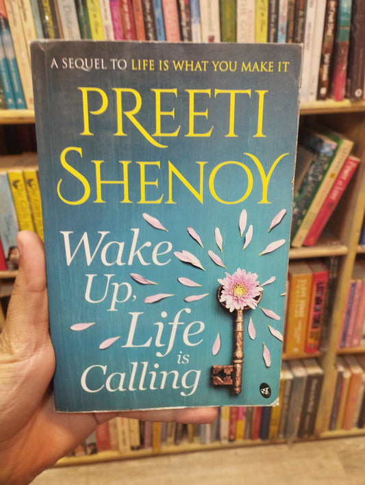 Wake Up, Life is Calling: When your mind is your greatest enemy | The inspirational sequel to Life is What You Make It by Preeti Shenoy
