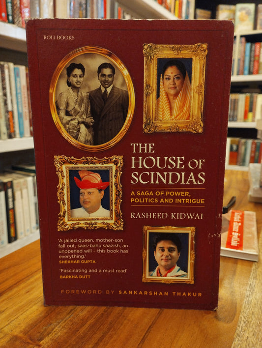 The House of Scindias: A Saga of Power, Politics and Intrigue