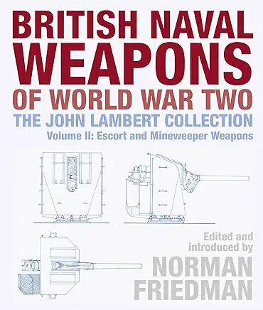 British Naval Weapons of World War Two: The John Lambert Collection, Volume II: Escort and Minesweeper Weapons: 2 (GRADE A)