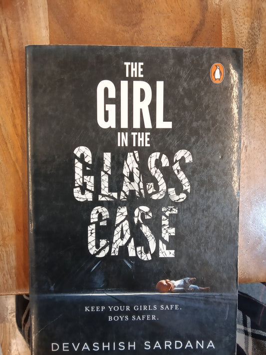 The Girl in the Glass Case: Keep Your Girls Safe. Boys Safer.
Book by Devashish Sardana