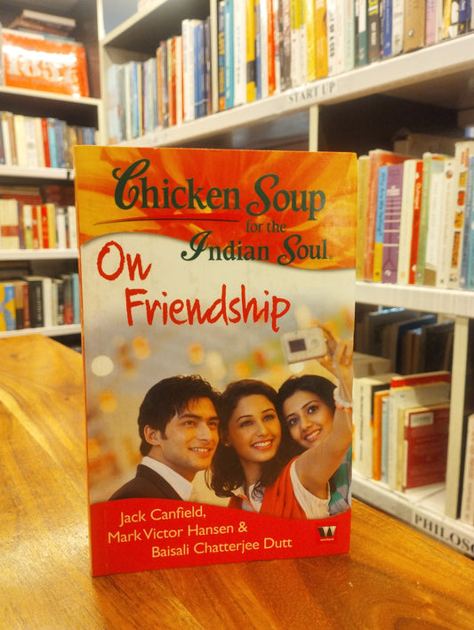 Chicken Soup For The Indian Soul: On Friendship