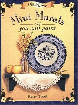 Decorative Mini Murals You Can Paint by Kerry Trout (Grade - A)