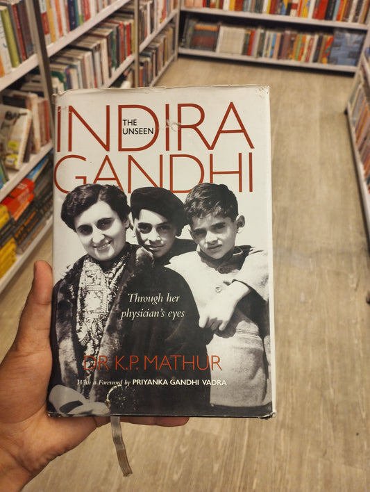 The Unseen Indira Gandhi: Through her physician's eyes  (Preloved)
