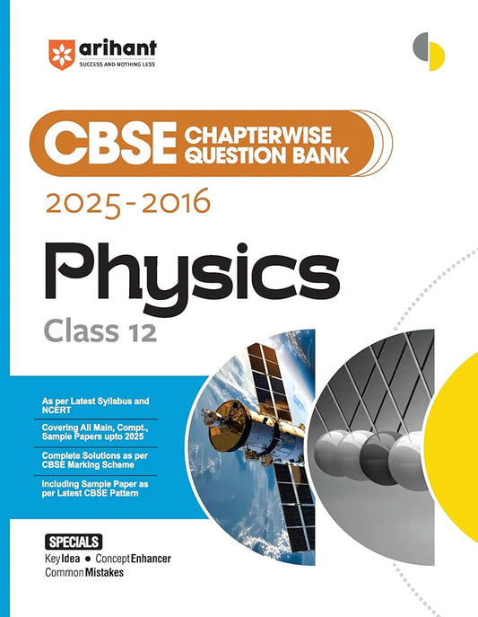 Arihant CBSE Chapterwise Question Bank 2025–2016 for Class 12 Physics | Latest Syllabus | Includes Solved Papers, Sample Papers, and CBSE Marking Scheme