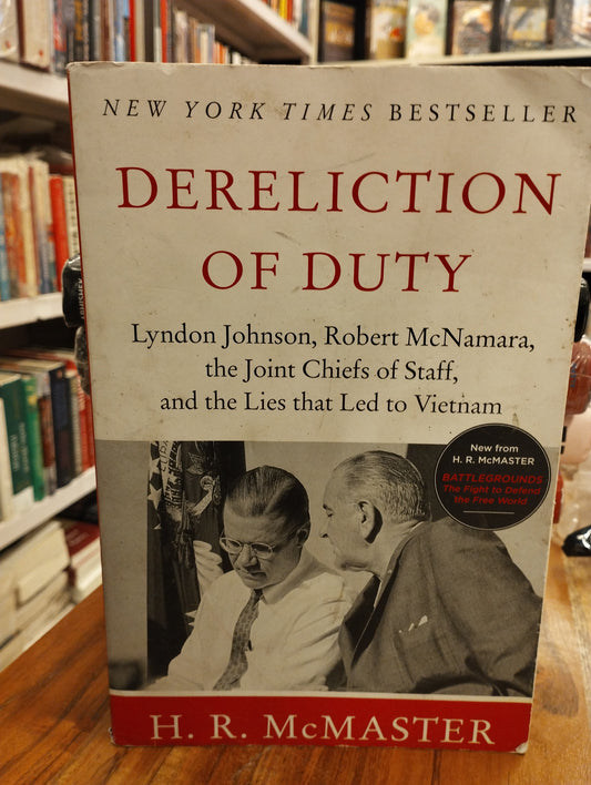 Dereliction of Duty: Johnson, McNamara, the Joint Chiefs of Staff, and the Lies That Led to Vietnam
