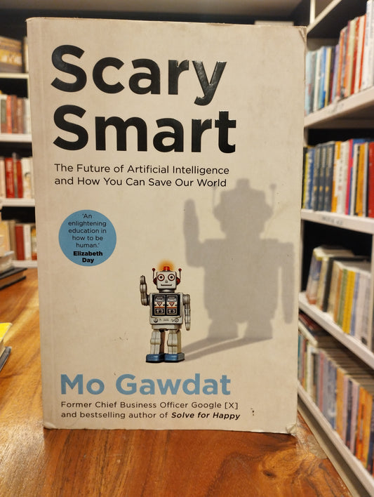 Scary Smart: The Future of Artificial Intelligence and How You Can Save Our World