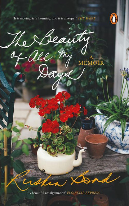 THE BEAUTY OF ALL MY DAYS [RUSKIN BOND]