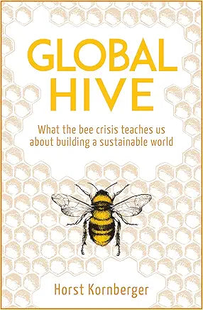 Global Hive: What The Bee Crisis Teaches Us About Building a Sustainable World Paperback – Import, 16 May 2019
by Horst Kornberger (Author)