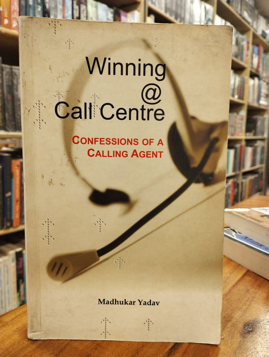 Winning @ Call Centre: Confessions of a Calling Agent