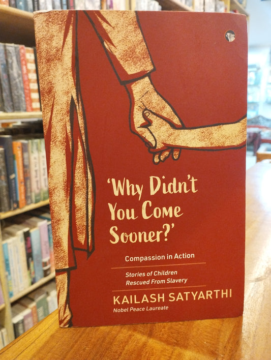 Why Didn't You Come Sooner? Compassion in Action: Stories of Children Rescued Form Slavery