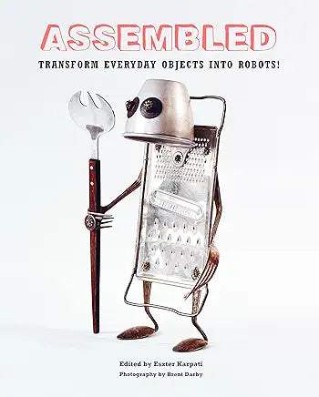 Assembled: Transform Everyday Objects Into Robots Hardcover – Import, 21 September 2017
by Eszter Karpati (Editor)