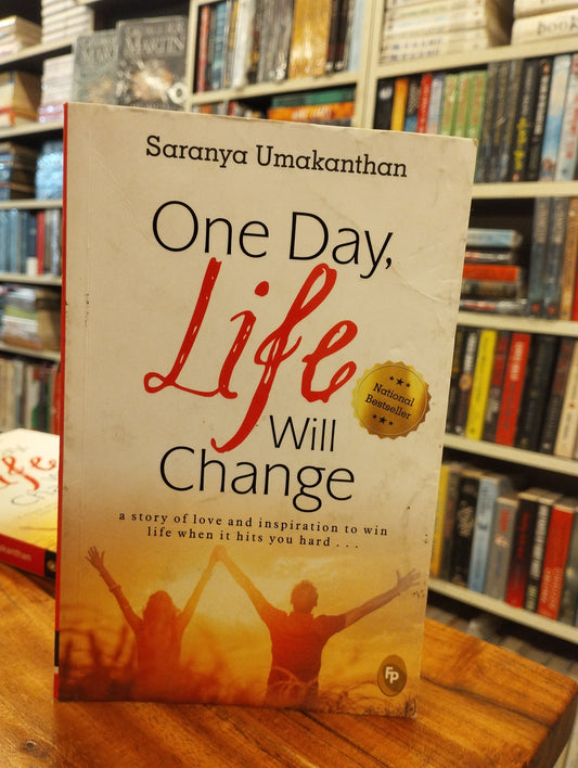 One Day, Life Will Change: A story of love and inspiration to win life when it hits you hard . . .
