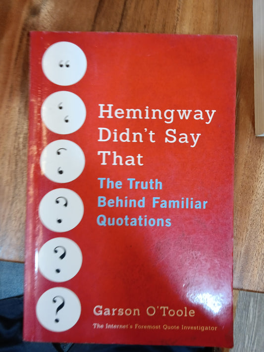 Hemingway Didn't Say That: The Truth Behind Familiar Quotations
Book by Garson O'Toole