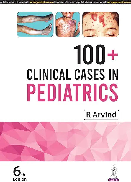 R Arvind
100+ CLINICAL CASES IN PEDIATRICS