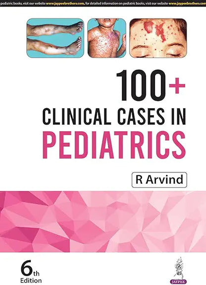 R Arvind
100+ CLINICAL CASES IN PEDIATRICS