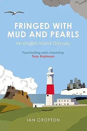 Fringed With Mud & Pearls: An English Island Odyssey Hardcover – Import, 6 May 2021
by Ian Crofton (Author)