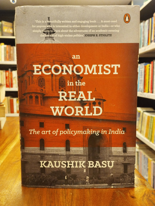 Economist in the Real World, An: The Art of Policymaking in India  Basu, Kaushik