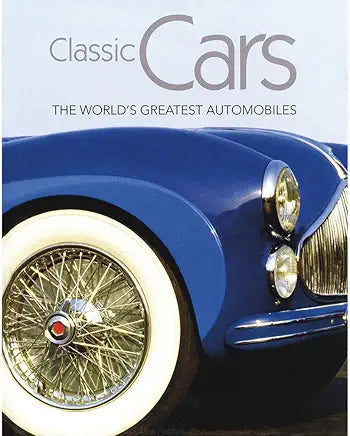 Classic Cars The World`s Greatest Automobiles