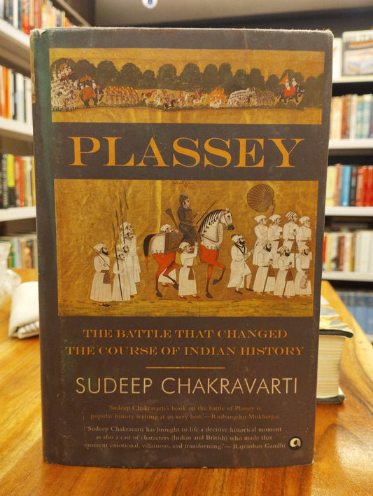 Plassey: The Battle that Changed the Course of Indian History