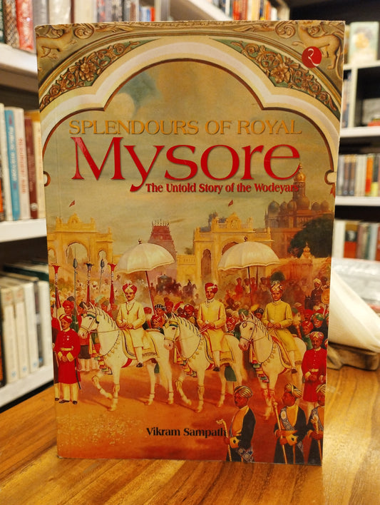 Splendours of Royal Mysore by Vikram Sampath