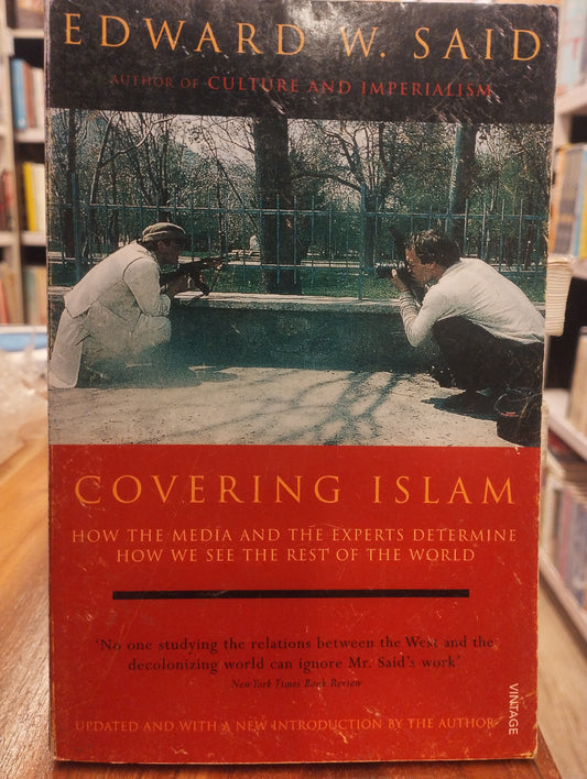 Covering Islam: How the Media and the Experts Determine How We See the Rest of the World