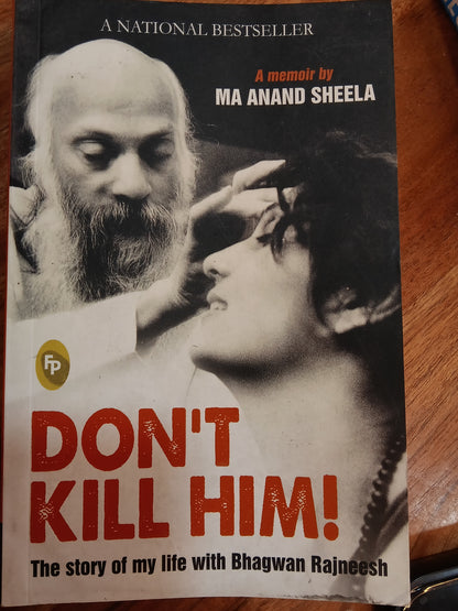 DONT KILL HIM! [A memoir by MA ANAND SHEELA]