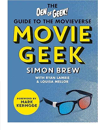 Movie Geek: The Den of Geek Guide to the Movieverse Kindle Edition
by Den of Geek (Author), Simon Brew (Author)