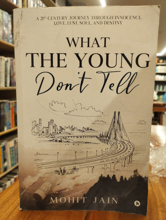 What the Young Don’t Tell : A 21st Century Journey through Innocence, Love, Lust, Soul, and Destiny (preloved)