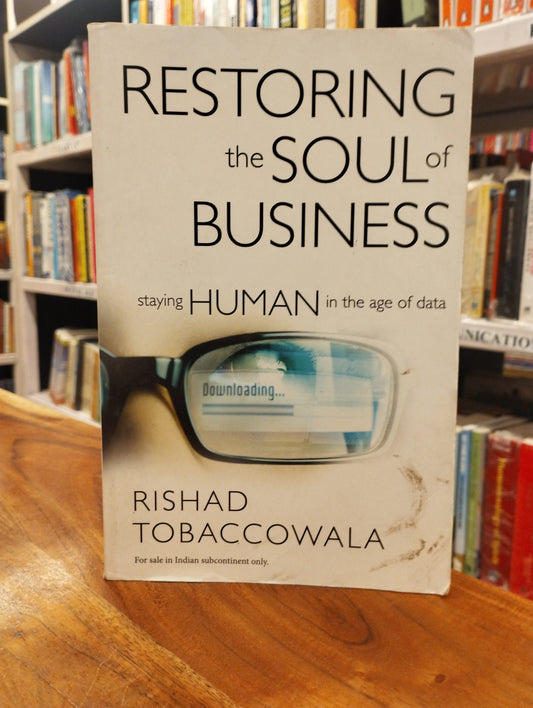 Restoring the Soul of Business: Staying Human in the Age of Data