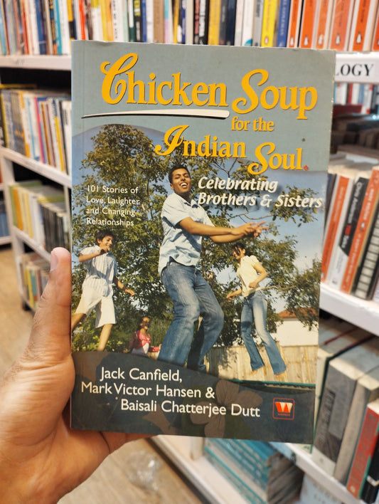 Chicken Soup for the Indian Soul : Celebrating Brothers and Sisters