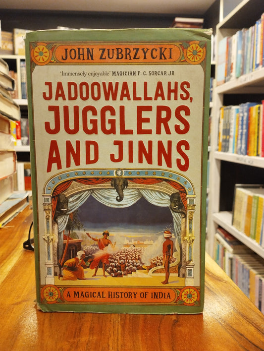 Jadoowallahs, Jugglers and Jinns: A Magical History of India