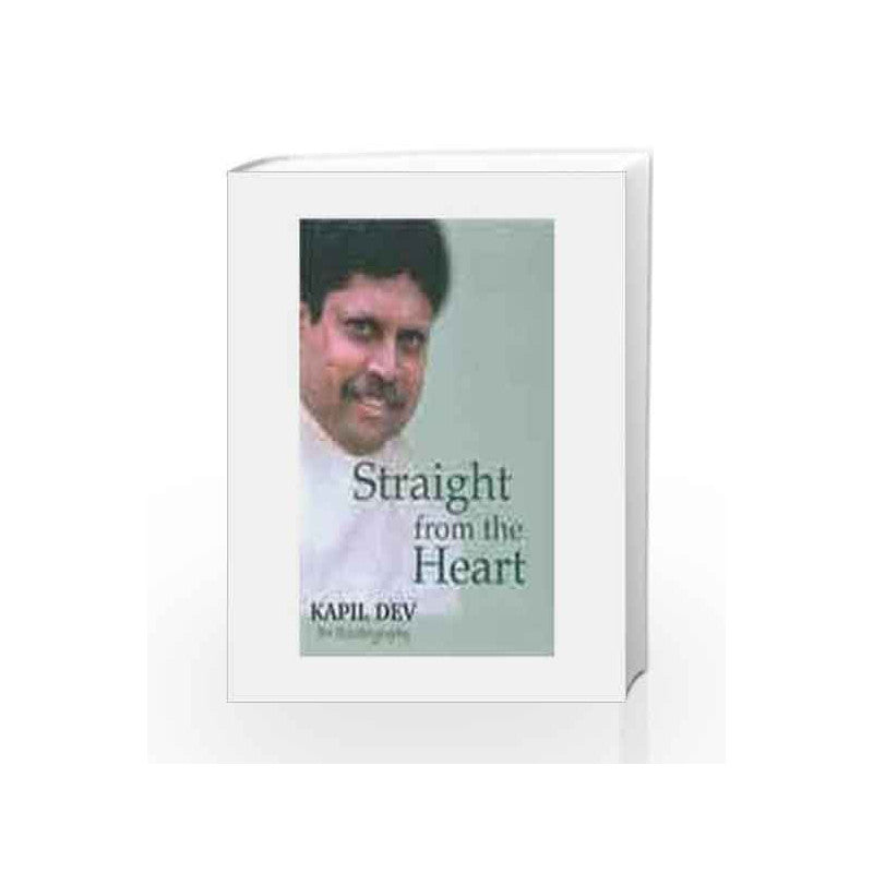 STRAIGHT FROM THE HEART [KAPIL DEV AN AUTOBIOGRAPHY]
