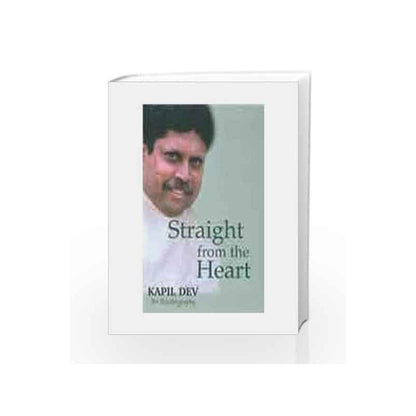 STRAIGHT FROM THE HEART [KAPIL DEV AN AUTOBIOGRAPHY]