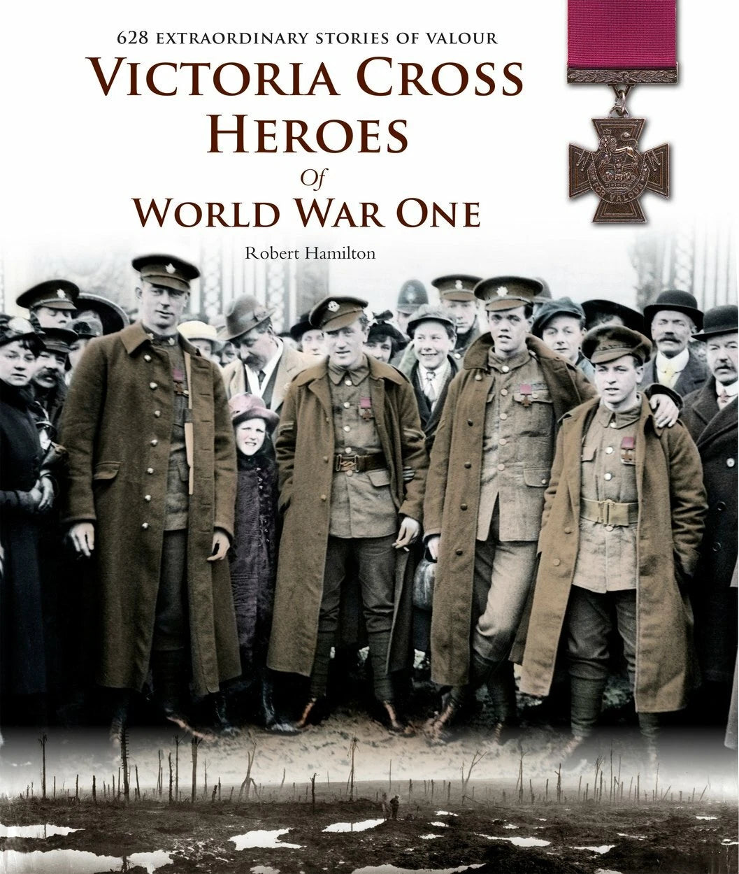 VICTORIA CROSS HEROES OF WORLD WAR ONE By Robert Hamilton (Grade - A)